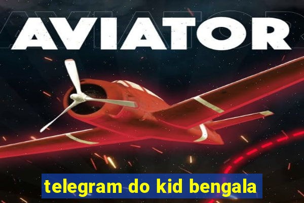 telegram do kid bengala